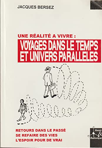 Voyages dans le temps et univers parallèles : Une réalité à vivre (Avenir & radionique)