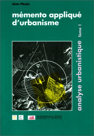 Mémento appliqué d'urbanisme. Vol. 1. L'analyse urbanistique