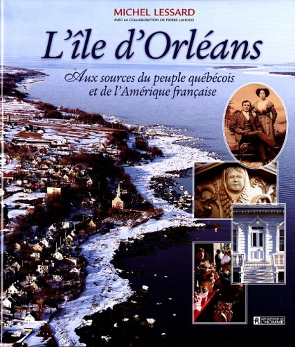l'île d'orléans. aux sources du peuple québéquois et de l'amérique française