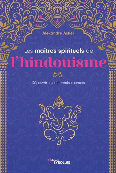 Les maîtres spirituels de l'hindouisme : découvrir les différents courants