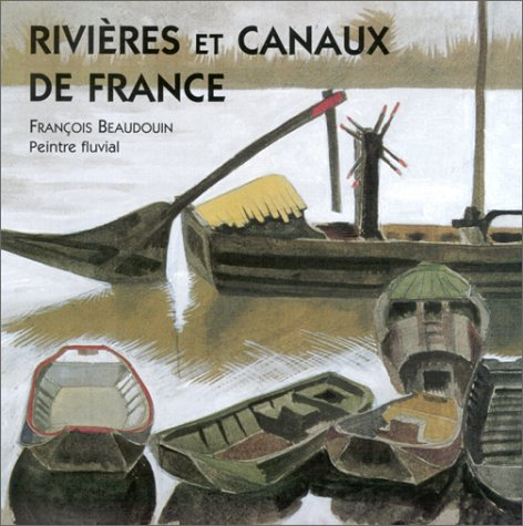 Rivières et canaux de France : François Beaudoin, peintre fluvial : exposition au Musée de la marine