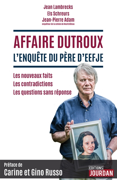 Affaire Dutroux : l'enquête du père d'Eefje : les nouveaux faits, les contradictions, les questions 