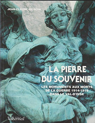 La pierre du souvenir : les monuments aux morts de la guerre 1914-1918 dans la Val-d'Oise