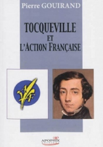 Tocqueville et l'Action française : essai d'histoire politique