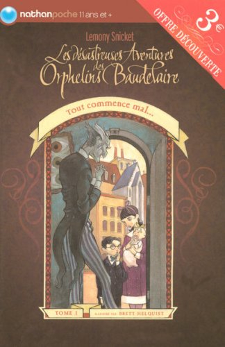 Les désastreuses aventures des orphelins Baudelaire. Vol. 1. Tout commence mal : édition spéciale