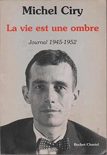La Vie est une ombre : journal (1945-1952)