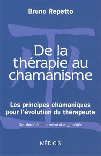 De la thérapie au chamanisme : les principes chamaniques pour l'évolution du thérapeute