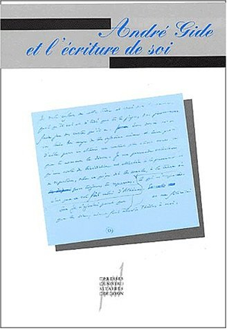 André Gide et l'écriture de soi : actes du colloque, Paris, 2 et 3 mars 2001
