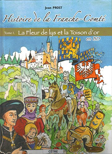 Histoire de la Franche-Comté en BD. Vol. 1. La fleur de lys et la toison d'or