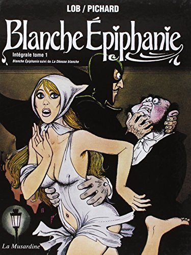 Blanche Epiphanie : intégrale. Vol. 1