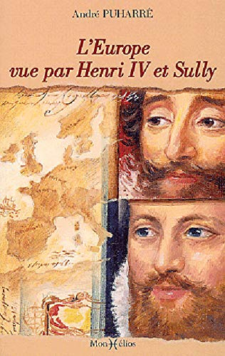 L'Europe vue par Henri IV et Sully : d'après le Grand Dessein des Economies royales : avec de larges