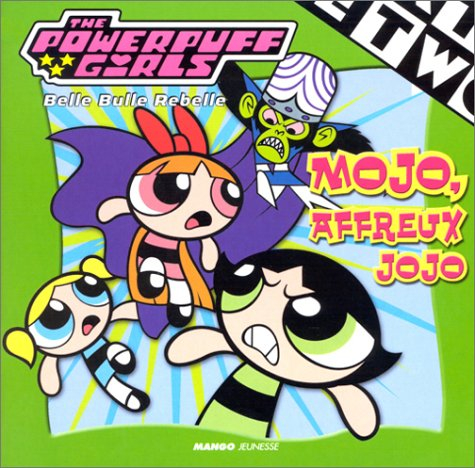 Mojo affreux Jojo : the Powerpuff Girls