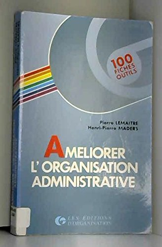 Améliorer l'organisation administrative : 100 fiches-outils
