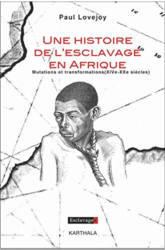 Une histoire de l'esclavage en Afrique : mutations et transformations : XIVe-XXe siècles