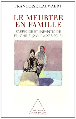 Le meurtre en famille : parricide et infanticide en Chine, XVIIIe-XIXe siècle