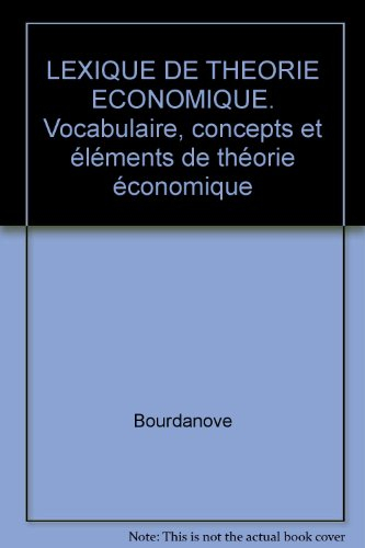 Lexique de théorie économique : vocabulaire, concepts et éléments de théorie économique