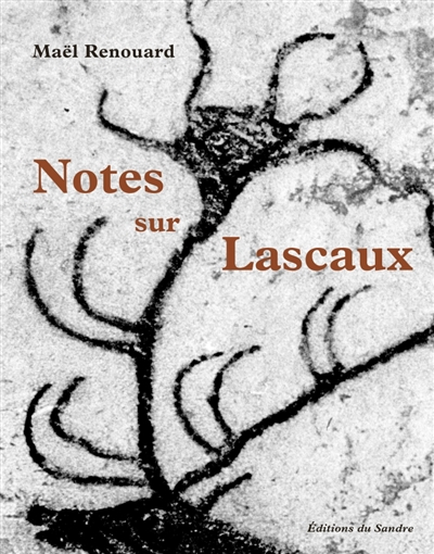 Notes sur Lascaux - Maël Renouard