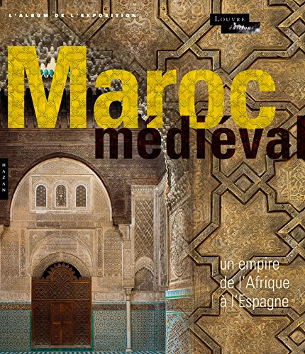 Le Maroc médiéval : un empire de l'Afrique à l'Espagne : l'album de l'exposition