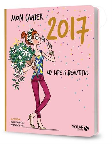 Mon cahier 2017 : my life is beautiful