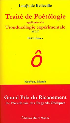 Traité de Poêtôlogie appliquée à la Trouducôlogie expérimentale: Poêtoümes