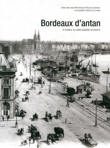 Bordeaux d'antan : Bordeaux et ses environs à travers la carte postale ancienne : collections privée