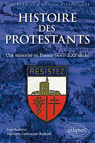 Histoire des protestants : une minorité en France : XVIe-XXIe siècle