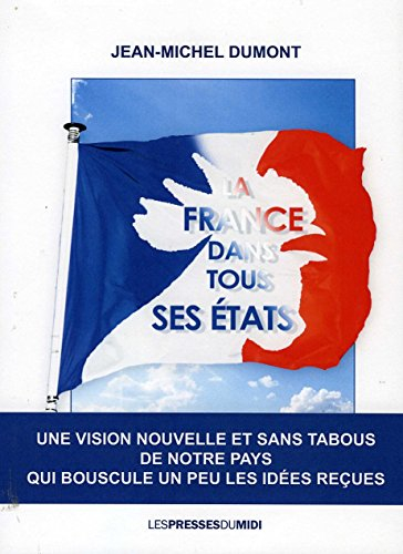 La France dans tous ses états : une vision nouvelle et sans tabous de notre pays qui bouscule un peu