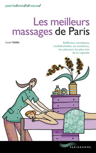 Les meilleurs massages de Paris : raffinées, exotiques, confidentielles ou tendance, les adresses le