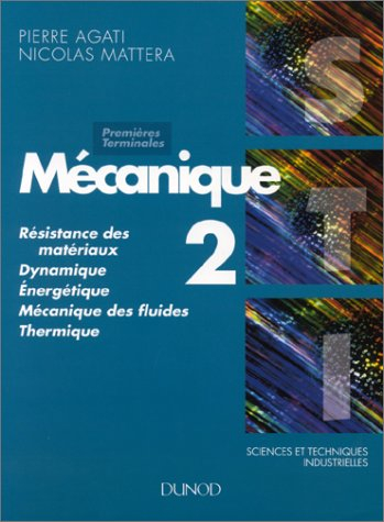 Mécanique, 1re et terminale STI. Vol. 2. Résistance des matériaux, dynamique, énergétique, mécanique