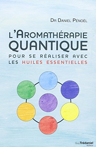 L'aromathérapie quantique : pour se réaliser avec les huiles essentielles