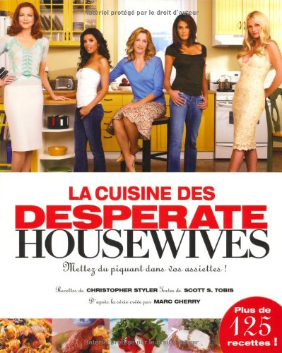 La cuisine des Desperate housewives : mettez du piquant dans vos assiettes !