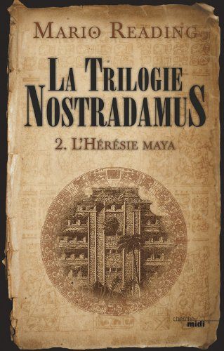 La trilogie Nostradamus. Vol. 2. L'hérésie maya