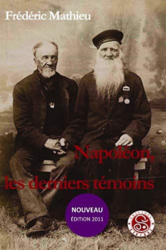 Napoléon, les derniers témoins : étude historique, biographies, témoignages