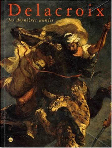 Delacroix, les dernières années : exposition, Galeries nationales du Grand Palais, Paris, 10 avr.-20