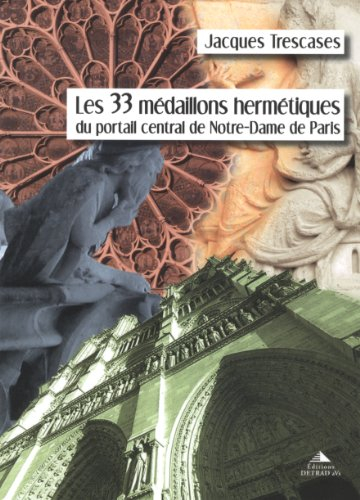Les 33 médaillons hermétiques du portail central de Notre-Dame de Paris