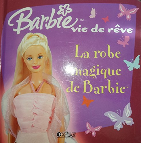 La Robe magique de Barbie ( collection : Barbie Vie de Rêve )