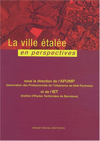 La ville étalée en perspectives : actes du colloque transnational, Toulouse, 24-26 janvier 2002