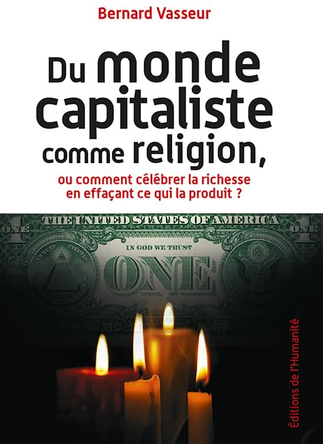 Du monde capitaliste comme religion, ou Comment célébrer la richesse en effaçant ce qui la produit ?