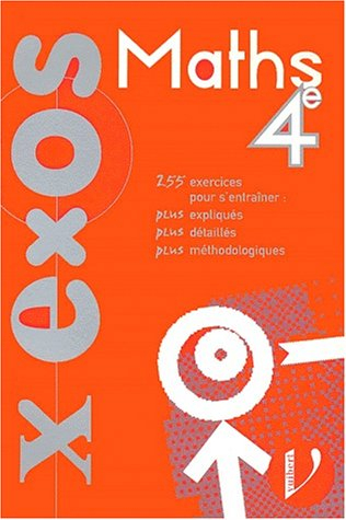 Maths, 4e : 255 exercices pour s'entraîner, plus expliqués, plus détaillés, plus méthodologiques