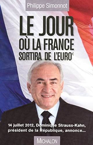 Le jour où la France sortira de l'euro : 14 juillet 2012, Dominique Strauss-Kahn, président de la Ré