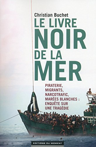 Le livre noir de la mer : piraterie, migrants, narcotrafic, marées blanches : enquête sur une tragéd