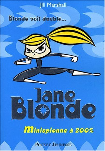 Mon nom est Blonde. Vol. 3. Jane Blonde : minispionne à 200%