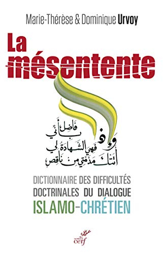 La mésentente : un dictionnaire des difficultés doctrinales du dialogue islamo-chrétien