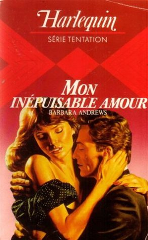 mon inépuisable amour : collection : harlequin série tentation n, 62