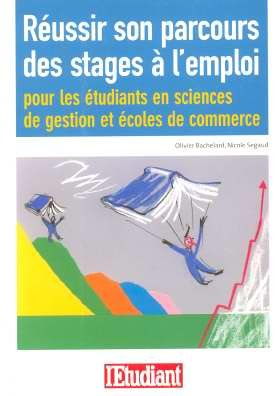 Réussir son parcours des stages à l'emploi : pour les étudiants en sciences de gestion et écoles de