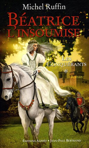 Les conquérants. Vol. 1. Béatrice l'insoumise