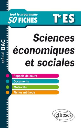 Sciences économiques et sociales : terminale ES : tout le programme en 50 fiches