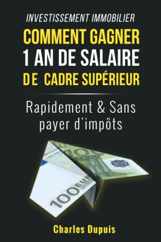 Investissement immobilier : Comment gagner 1 an de salaire de cadre supérieur rapidement et sans pay