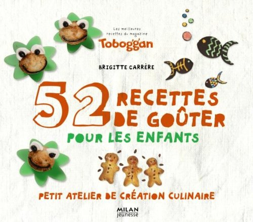 52 recettes de goûter pour les enfants : petit atelier de création culinaire : les meilleures recett