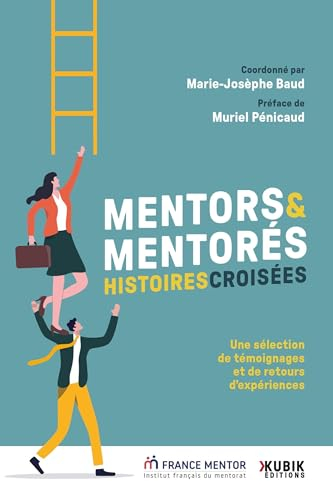 Mentors & mentorés : histoires croisées : une sélection de témoignages et de retours d'expériences